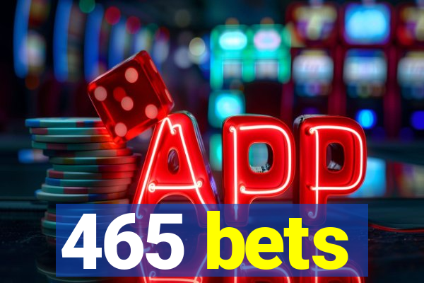 465 bets